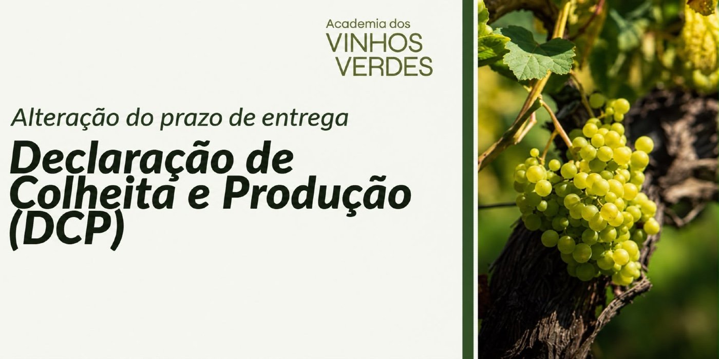 Altera&ccedil;&atilde;o do Prazo de Entrega da DCP - Declara&ccedil;&atilde;o de Colheita e Produ&ccedil;&atilde;o, a submeter na Comiss&atilde;o de Viticultura da Regi&atilde;o dos Vinhos Verdes para a Campanha 2026/2027
